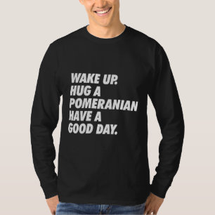 T-shirt Réveillez-Vous Accrocher Un Poméranien Avoir Une G