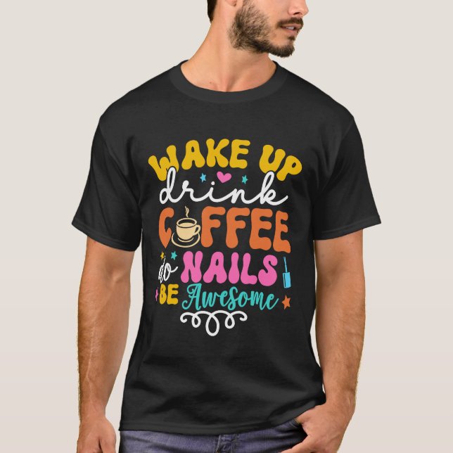 T-shirt Réveillez-Vous Boire Café Do Nails Nail Tech Coffe (Devant)