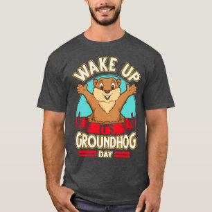 T-shirt Réveillez-vous, c'est le jour de la marmotte