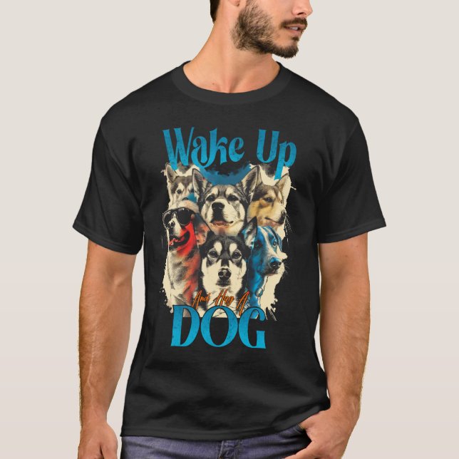 T-shirt Réveillez-Vous Et Accrochez Un Chien (Devant)