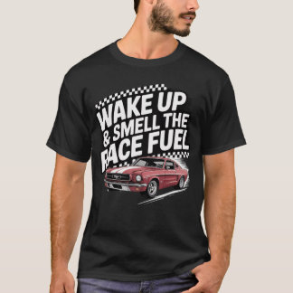 T-shirt Réveillez-Vous Et Sentez La Course Carburant Distr