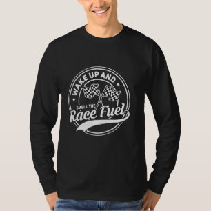 T-shirt Réveillez-vous et sentez le carburant de course Ma