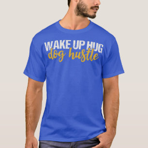 T-shirt Réveillez-vous Hug Dog Hustle