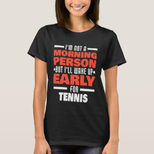 T-shirt Réveillez-Vous Tôt Pour Tennis Dit Joueur De Tenni
