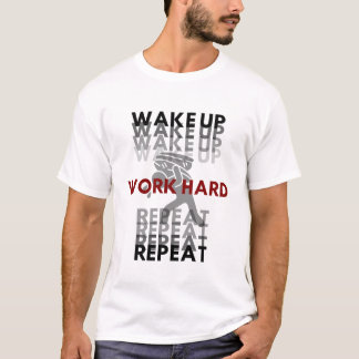 T-SHIRT RÉVEILLEZ-VOUS. TRAVAILLEZ DUR. RÉPÉTEZ