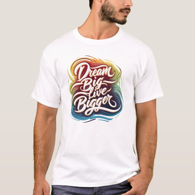 T-shirt Rêver grand, vivre plus grand (Devant)