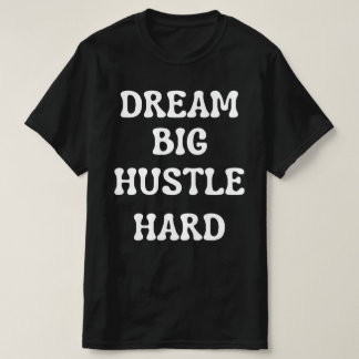 T-shirt Rêver gros, dur énorme