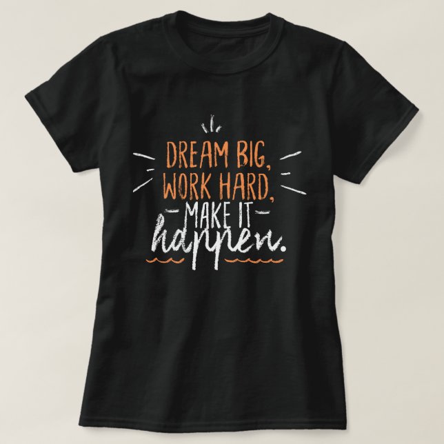 T-shirt Rêver gros travail dur Faire que ça arrive l citat (Design devant)