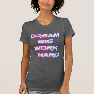 T-shirt Rêver gros, travailler dur