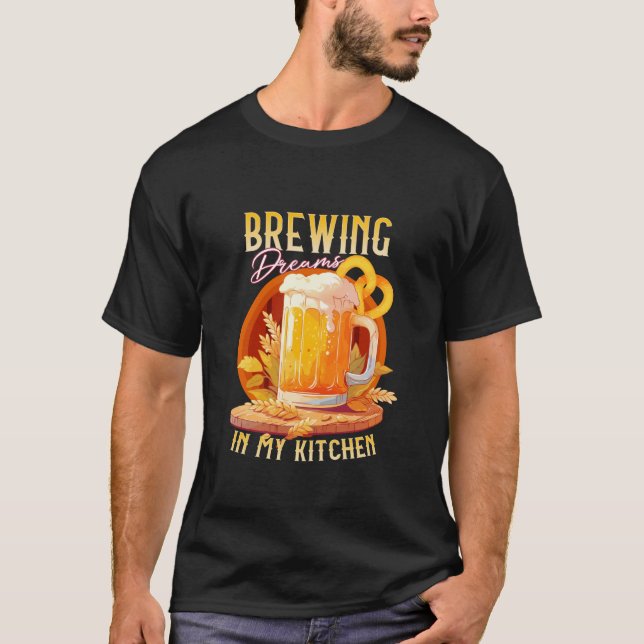 T-shirt Rêves de brasserie dans ma cuisine Conception de l (Devant)