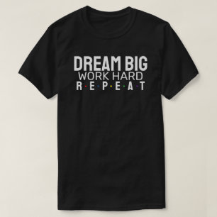 T-shirt Rêvez grand. Travaille dur. Recommencer.