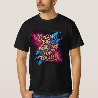 T-shirt Rêvez grand, travaillez dur, restez concentré - Mo