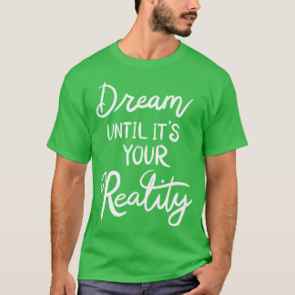 T-shirt Rêvez jusqu'à sa réalité 1