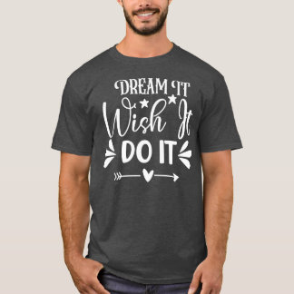 T-shirt Rêvez-vous qu'il le souhaite Faites-le