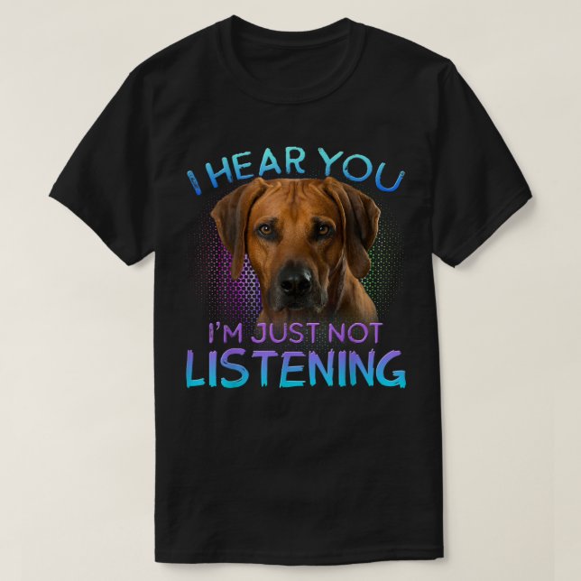 T-shirt Rhodesian Ridgeback Je vous entends ne pas vous éc (Design devant)