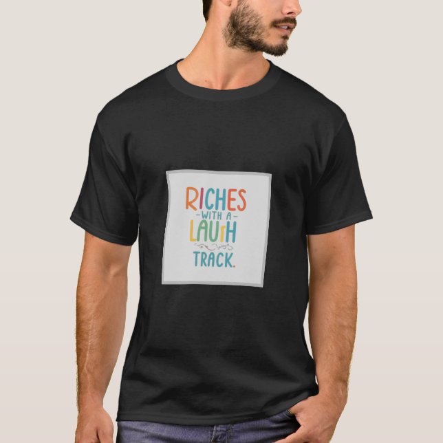 T-shirt Richesses avec une piste de rire (Devant)