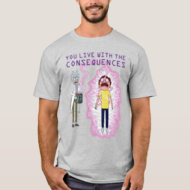 T-shirt RICK ET MORTY™ | Vous Vivez Avec Les Conséquences (Devant)