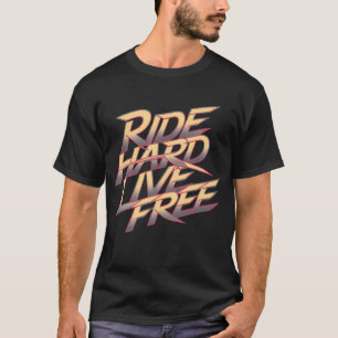 T-shirt Ride Hard Live Free