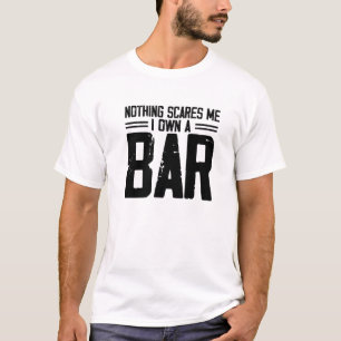 T-shirt Rien Ne Me Fait Peur Que Je Possède Un Bar   Propr