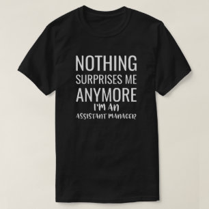 T-shirt Rien Ne Me Surprend Plus Je Suis Assistant Mana