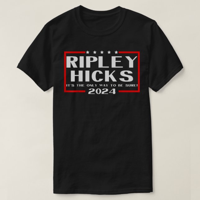 T-shirt Ripley Hicks 2024 - C'est la seule façon d'être sû (Design devant)
