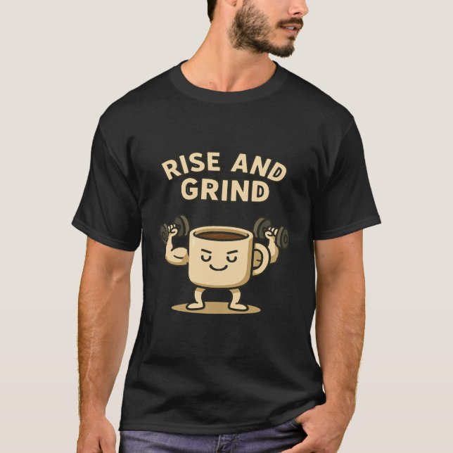 T-shirt Rise and Grind Coffee Mug- Funny Gym Motivation  (Devant)