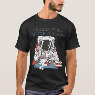 T-shirt Robe pour le travail que vous voulez Astronaut Tee