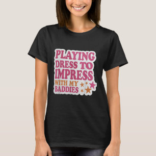 T-shirt Robe tendance pour impressionner avec mes méchants