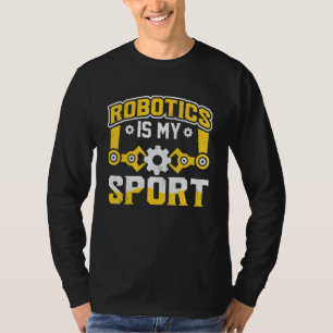 T-shirt Robotics Is My Sport Robot Mechanic 12