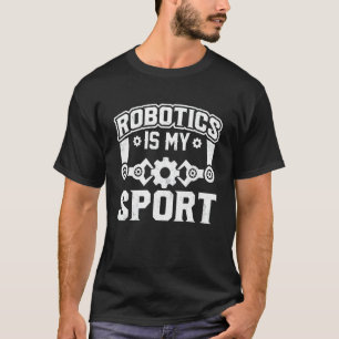 T-shirt Robotics Is My Sport Robot Mechanic 3