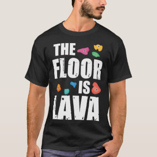 T-shirt Rock Climbing Outfitshe Floor Is Lava Rock Climbin