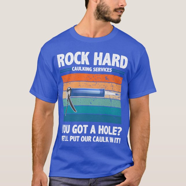T-shirt Rock Hard Caulking Services You Got A Hole funny (Devant)