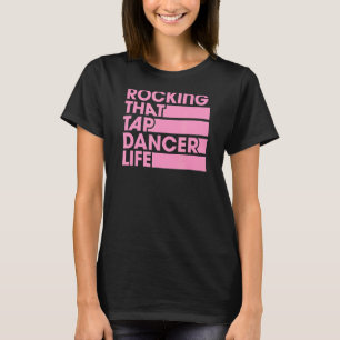 T-shirt Rocking That Tap Dancer Life Retro Style Vintage