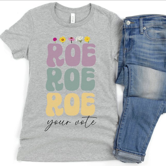 T-shirt Roe Roe Roe Votre vote Pro Choice Droits des femme (Créateur téléchargé)