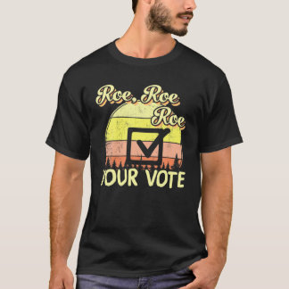 T-shirt Roe Roe Roe Votre vote Pro Choice Droits des femme
