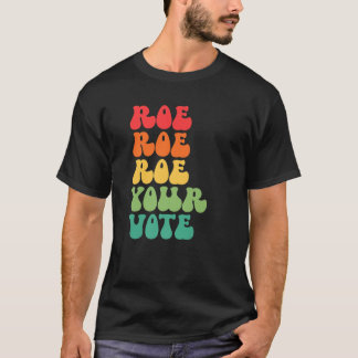 T-shirt Roe Roe Roe Votre Vote Pro Choix Droit De Reproduc