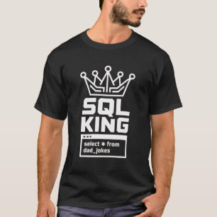 T-shirt Roi SQL Sélectionnez Tout Dans Blagues de Papa Cod