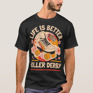 T-shirt Roller Derby Life est meilleur avec Roller Derby T