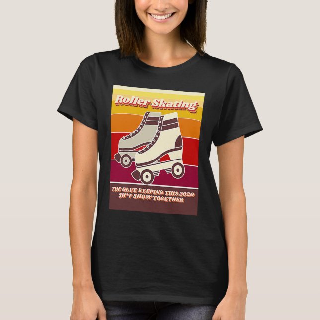 T-shirt Roller Skating  Retro  Relatable 2020 Quote (Devant)