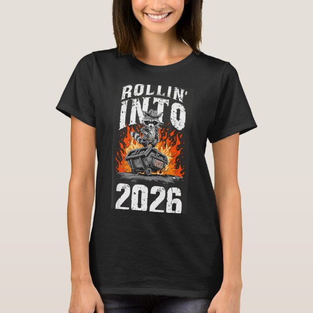 T-shirt Rollin Into 2026 Raccoon Funny Dumpster Fire 2025  (Devant)