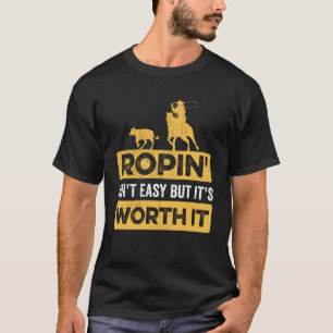 T-shirt Ropin Ropin Calf Ain t Easy mais It's Worth It