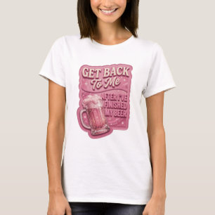 T-shirt Rose RETOURNEZ-VOUS VERS MOI APRÈS AVOIR FINI MA B