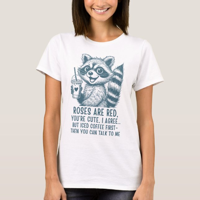 T-shirt Roses Are Red, Iced Coffee Is Life - Cute Raccoon  (Devant)