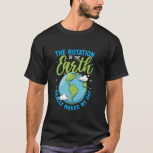 T-shirt Rotation de la Terre fait mon jour Étudiant en sci