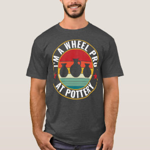 T-shirt Roue Pro à la poterie Funny Potter Pun Céramiques