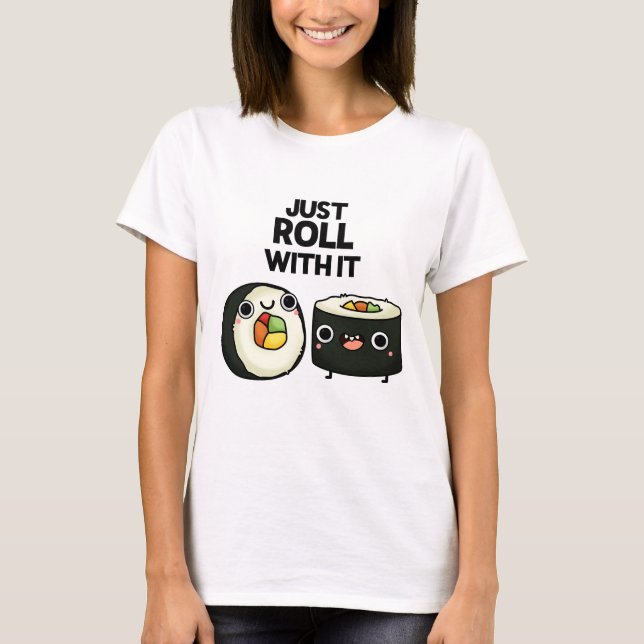 T-shirt Rouler Avec Il Drôle Sushi Roll Pun (Devant)