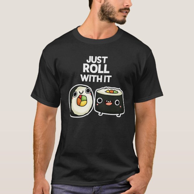 T-shirt Rouler Avec Il Drôle Sushi Roll Pun Dark BG (Devant)