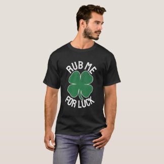 T-shirt Rub Me For Luck St Patrick'S Day Humor