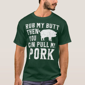 T-shirt Rub My Butt Then You Can Pull My Pork Funny BBQ Co
