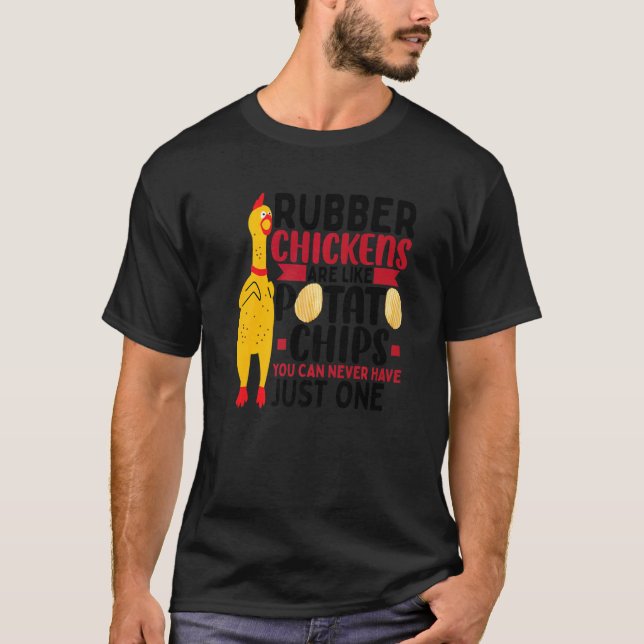 T-shirt Rubber Chickens Are Like Potato Chips  Rubber Chic (Devant)